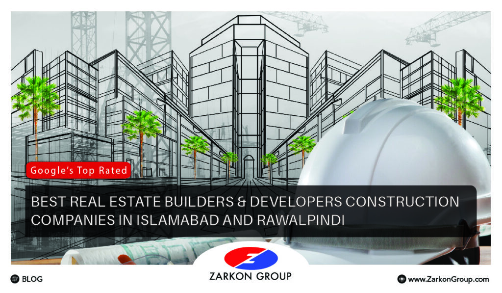 Google’s Top Rated List of Best Real Estate Builders & Developers Construction Companies in Islamabad and Rawalpindi - Zarkon Group Builders & Developers - FAH33M